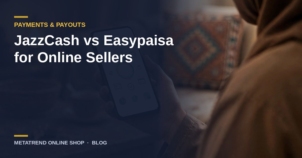 JazzCash vs Easypaisa for Online Sellers: Fees, Limits and Payout Speed